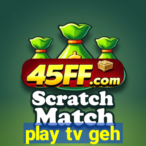 play tv geh